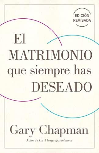 El Matrimonio que siempre has deseado, Ed Rev. (por Gary Chapman)