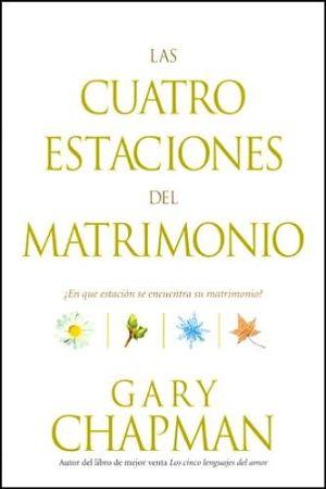 Las Cuatro estaciones del matrimonio: ¿En qué estación se encuentra su matrimonio? (por Gary Chapman)