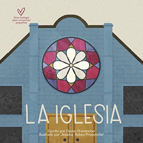 La Iglesia -serie Teologia grande para corazones pequeños (por Devon y Jessica R. Provencher)