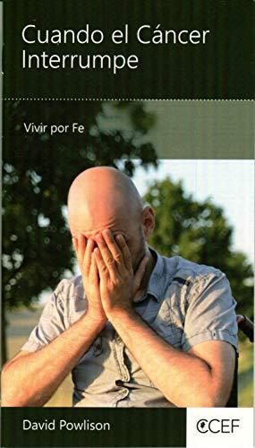 Cuando el Cancer Interrumpe: Vivir por Fe- Minilibro (por David Powlison)