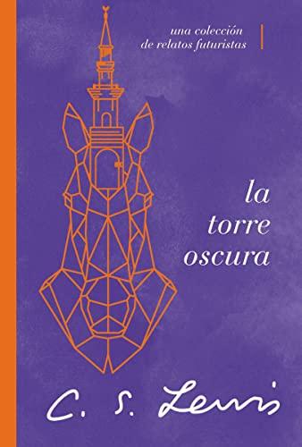 La Torre oscura (y otras historias): Una colección de relatos futuristas (por C.S. Lewis)