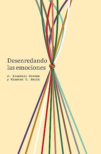 Desenredando las emociones (Alasdair Groves y Winston T. Smith)