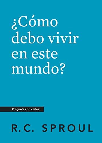 Como debo vivir en este mundo? -Bolsillo (R.C. Sproul)