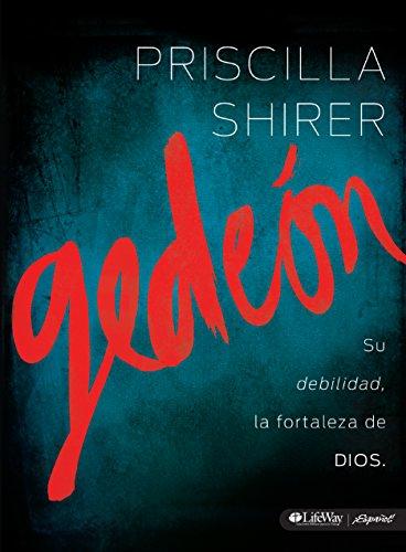 Gedeon: su debilidad, la fortaleza de Dios (por Priscilla Shirer)