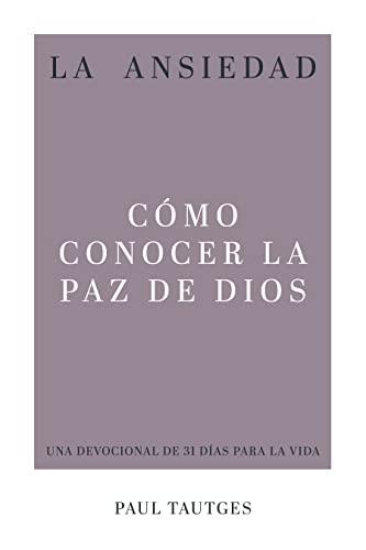 La Ansiedad: como conocer la paz de DIOS ( por Paul Tautges)