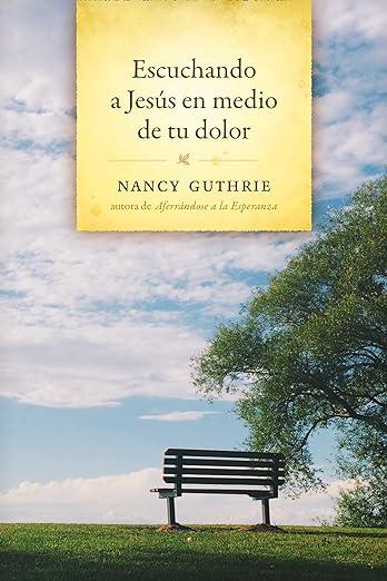 Escuchando a Jesus en medio de tu dolor (por Nancy Guthrie)