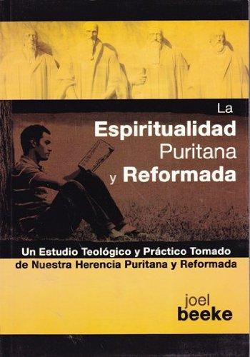 La Espiritualidad Puritana y Reformada (por Joel Beeke)