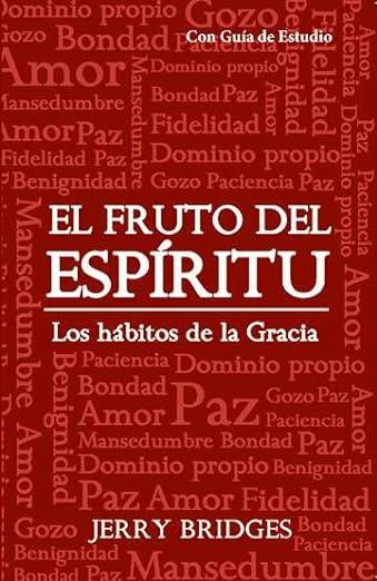 El Fruto del Espiritu: los habitos de la Gracia (por Jerry Bridges)