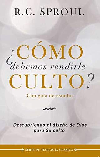 Como Debemos rendirle culto? - descubriendo el diseño de Dios para Su culto (por R.C. Sproul)