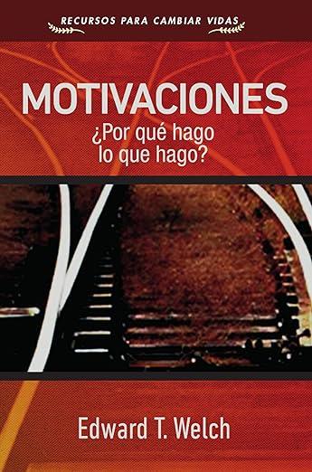 Motivaciones: ¿Por que hago las cosas que hago? - folleto (por Edward T. Welch)