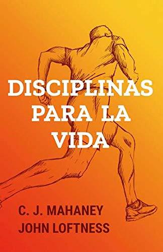 Disciplinas para la Vida (por C.J. Mahaney y John Loftness)