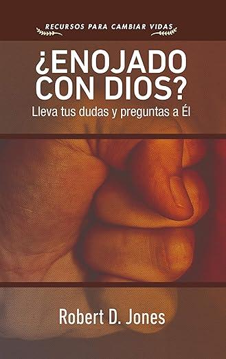 Enojado con Dios?: Lleva tus dudas y preguntas a El (por Robert D. Jones)