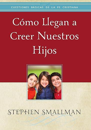 Como Llegan a creer nuestros hijos -Folleto (por Stephen Smallman)