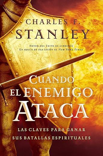 Cuando el enemigo ataca: Las claves para ganar tus batallas espirituales (por Charles Stanley)