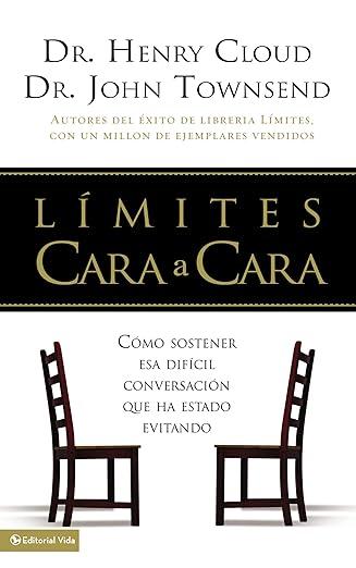 Limites Cara a Cara: Como sostener esa dificil conversacion que ha estado evitando (Henry Cloud y John Townsend)