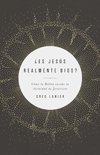 Es Jesus realmente Dios?: como la Biblia enseña la divinidad de Jesucristo (por Greg Lanier)