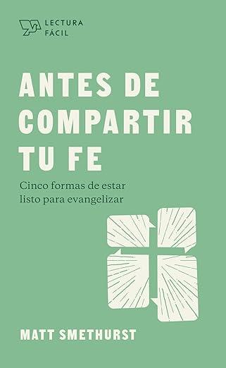 Antes de Compartir tu fe: cinco formas de estar listo para evangelizar -lectura facil (por Matt Smethurst)