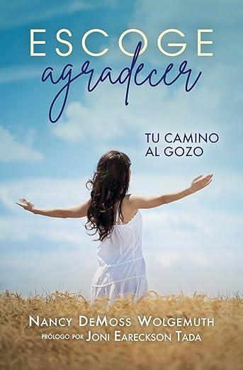 Escoge Agradecer : tu camino al gozo (por Nancy DeMoss Wolgemuth)