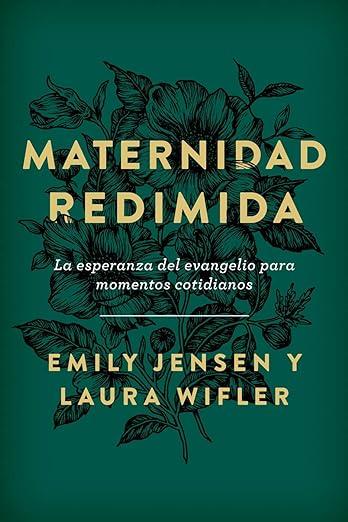 Maternidad Redimida : la esperanza del Evangelio para momentos cotidianos (por Emily Jensen y Laura Wifler)