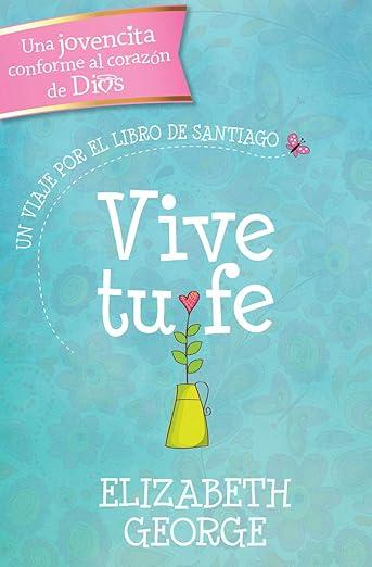 Vive tu fe: un viaje por el libro de Santiago/ Una jovencita conforme al corazon de Dios (por Elizabeth George)