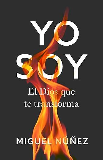 YO SOY: El Dios que transforma (por Miguel Nuñez)