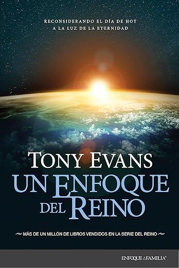 Un Enfoque del Reino: reconsiderando el dia de hoy a la luz de la eternidad (Tony Evans)