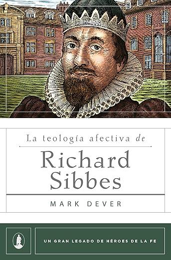 La Teologia afectiva de Richard Sibbes (Mark Dever)