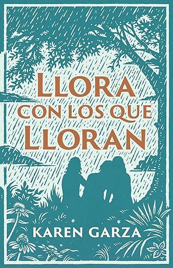 Llora con los que lloran (Karen Garza)