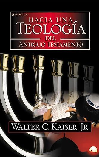 Hacia una Teologia del Antiguo Testamento (Walter C. Kaiser Jr.)