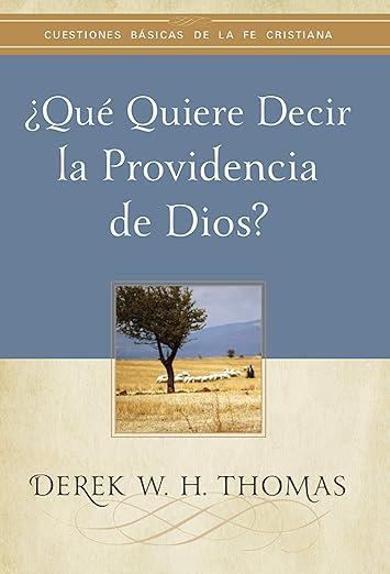 Que quiere decir la providencia de Dios? -Folleto (Derek W.H. Thomas)