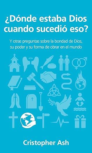 ¿Donde estaba Dios cuando sucedio eso?: Y otras preguntas sobre la bondad de Dios, su poder y su forma de obrar en el mundo -Bolsillo (Cristopher Ash)