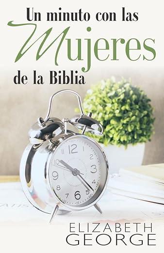 Un Minuto con las mujeres de la Biblia -Devocional-  (Elizabeth George)