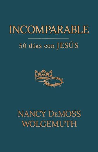Incomparable: 50 dias con Jesus -Devocional- (Nancy DeMoss Wolgemuth)