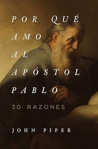 Por que amo al apostol Pablo: 30 razones (John Piper)
