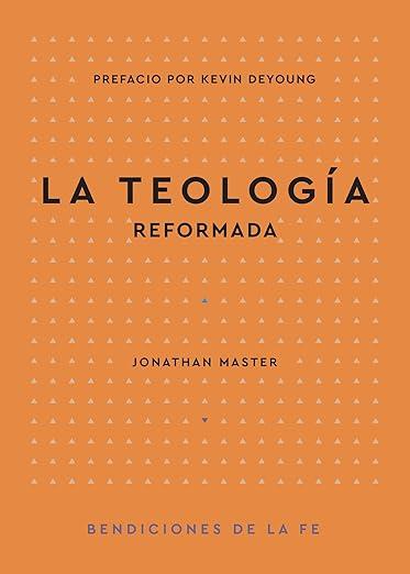 La Teologia reformada - Serie "Bendiciones de la fe" (Jonathan Master)
